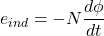 \[e_{ind} = -N\frac{d\phi}{dt}\]